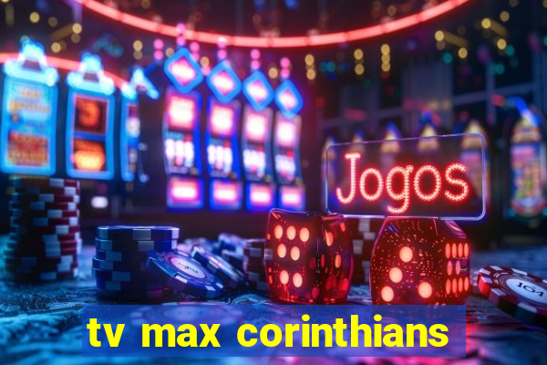 tv max corinthians